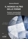 Cover-Bild zum Titel 'Il mondo altro delle forme. Evasioni, metamorfosi e dimensioni parallele' von 'Serena Rivetti'