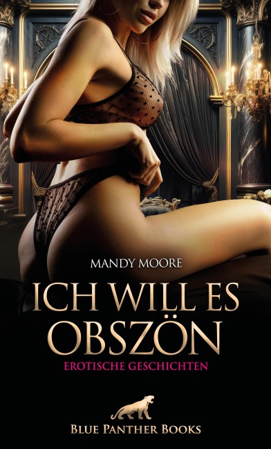 Ich will es obszön | Erotische Geschichten - Mandy Moore