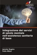 Cover-Bild zum Titel 'Integrazione dei servizi di salute mentale nell'assistenza sanitaria di base' von 'Janvier Rugira, Felix Mkini'