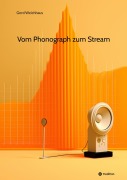 Cover-Bild zum Titel 'Vom Phonograph zum Stream' von 'Gerd Weichhaus'