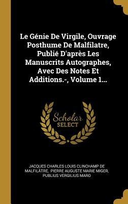 Le Génie De Virgile, Ouvrage Posthume De Malfilatre, Publié D'après Les Manuscrits Autographes, Avec Des Notes Et Additions.-, Volume 1... - 