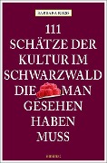Cover-Bild zum Titel '111 Schätze der Kultur im Schwarzwald, die man gesehen haben muss' von 'Barbara Rieß'