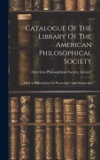 Cover-Bild zum Titel 'Catalogue Of The Library Of The American Philosophical Society: Held At Philadelphia For Promoting Useful Knowledge' von ''