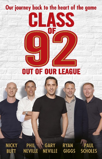 Class of 92: Out of Our League - Gary Neville, Paul Scholes, Phil Neville, Ryan Giggs, Robert Draper