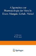 Allgemeines zur Pharmakologie der Metalle ¿ Eisen ¿ Mangan ¿ Kobalt ¿ Nickel - A. Heffter