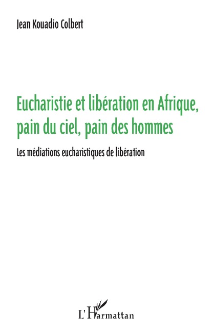 Eucharistie et libération en Afrique, pain du ciel, pain des hommes - Jean Kouadio