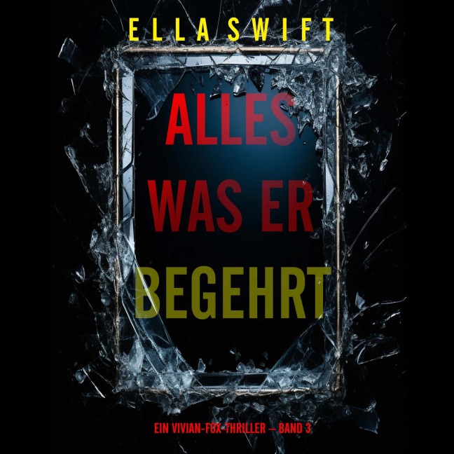 Alles was er begehrt (Ein Vivian-Fox-Thriller ¿ Band 3) - Ella Swift