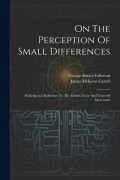 Cover-Bild zum Titel 'On The Perception Of Small Differences: With Special Reference To The Extent, Force And Time Of Movement' von 'George Stuart Fullerton'
