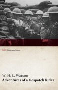 Cover-Bild zum Titel 'Adventures of a Despatch Rider (WWI Centenary Series)' von 'W. H. L. Watson'