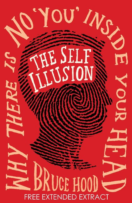 The Self Illusion: Why There is No 'You' Inside Your Head (Extract) - Bruce Hood