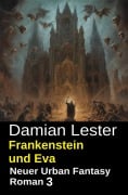 Cover-Bild zum Titel 'Frankenstein und Eva: Neuer Urban Fantasy Roman 3' von 'Damian Lester'