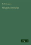 Griechische Formenlehre - Tycho Mommsen