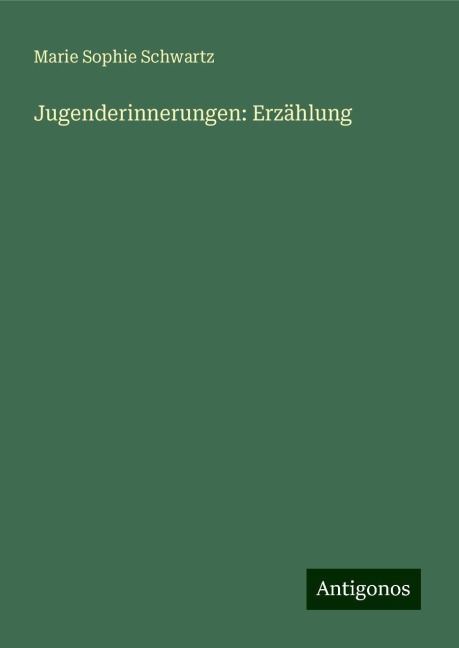 Jugenderinnerungen: Erzählung - Marie Sophie Schwartz