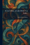 Cover-Bild zum Titel 'A La Una, a Las Dos Y a Las...' von 'Martin Gomez Palacio'