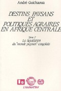 Cover-Bild zum Titel 'Destins paysans et politiques agraires en Afrique Centrale' von 'Andre Guichaoua'