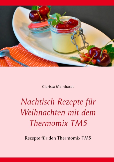 Nachtisch Rezepte für Weihnachten mit dem Thermomix TM5 - Clarissa Meinhardt