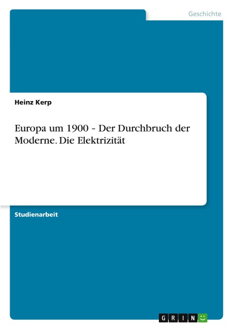 Europa um 1900 ¿ Der Durchbruch der Moderne. Die Elektrizität - Heinz Kerp