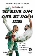 Cover-Bild zum Titel 'Katar 2022: So eine WM gab es noch nie' von 'Robert Chatterjee, Leo Wigger'