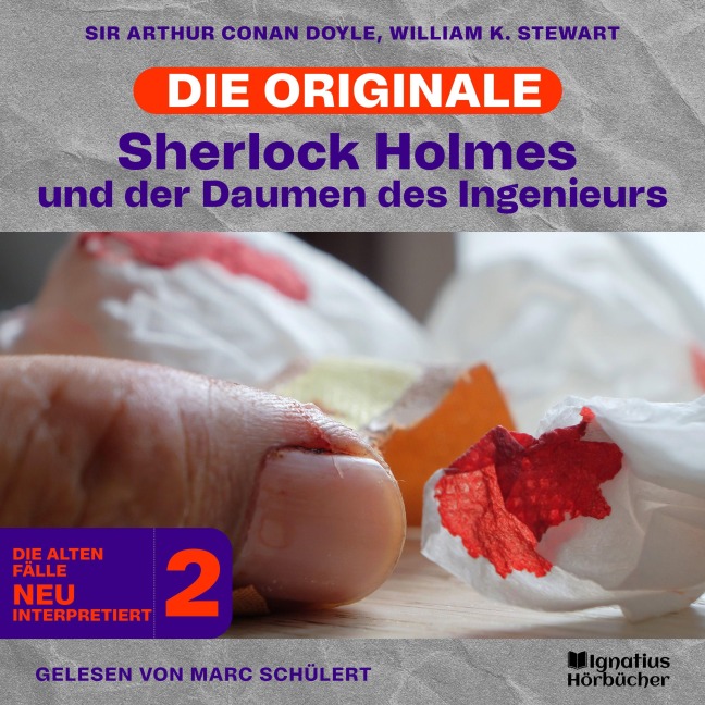 Sherlock Holmes und der Daumen des Ingenieurs (Die Originale: Die alten Fälle neu interpretiert, Folge 2) - Arthur Conan Doyle, William K. Stewart