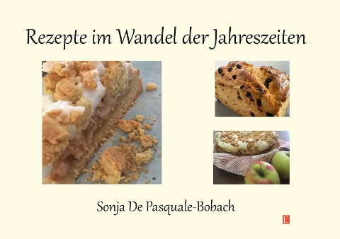 Rezepte im Wandel der Jahreszeiten - Sonja de Pasquale-Bobach