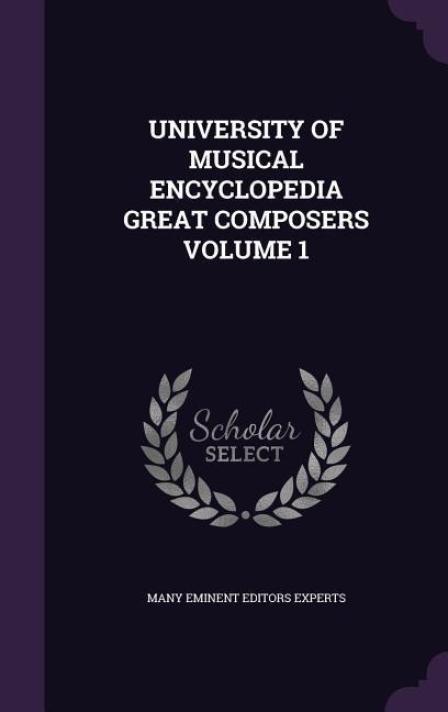 University of Musical Encyclopedia Great Composers Volume 1 - Many Eminent Editors Experts
