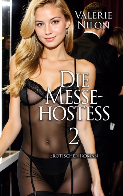 Die Messe-Hostess 2 - Erotischer Roman - Valerie Nilon