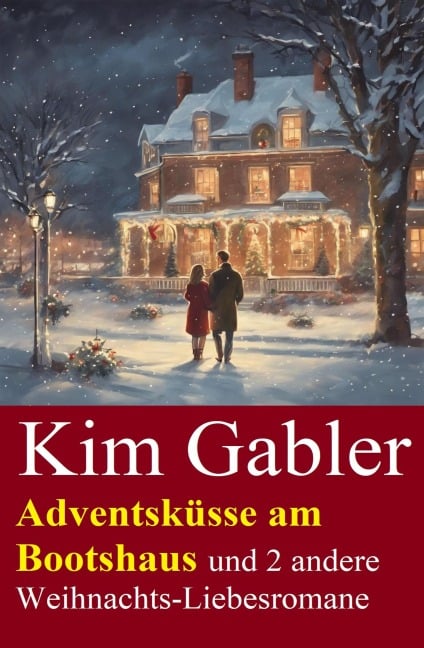 Adventsküsse am Bootshaus und 2 andere Weihnachts-Liebesromane - Kim Gabler