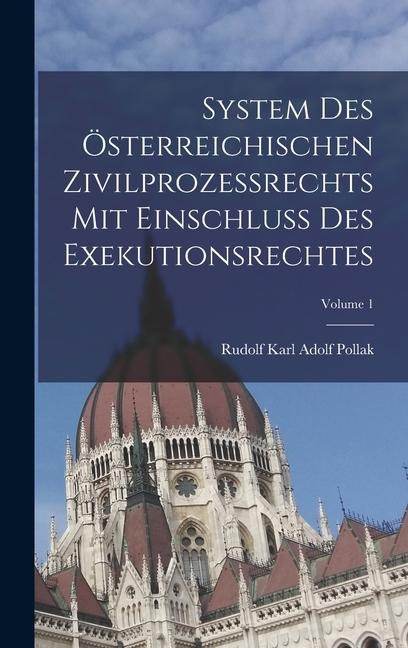 System Des Österreichischen Zivilprozessrechts Mit Einschluss Des Exekutionsrechtes; Volume 1 - Rudolf Karl Adolf Pollak