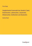 Cover-Bild zum Titel 'Vergleichende Grammatik des Sanskrit, Send, Griechischen, Lateinischen, Litauischen, Altslavischen, Gothischen und Deutschen' von 'Franz Bopp'