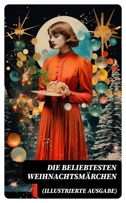 Die beliebtesten Weihnachtsmärchen (Illustrierte Ausgabe) - Selma Lagerlöf, Luise Büchner, F. H. Burnett, E. T. A Hoffman, Charles Dickens