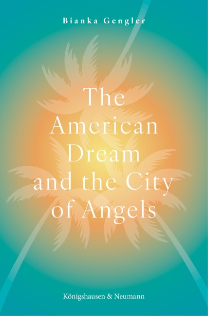 The American Dream and the City of Angels - Bianka Gengler