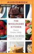 The Wholesome Kitchen: Nourish. Energize. Indulge. - Pooja Dhingra, Viddhi Dhingra