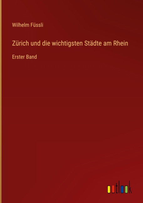 Zürich und die wichtigsten Städte am Rhein - Wilhelm Füssli