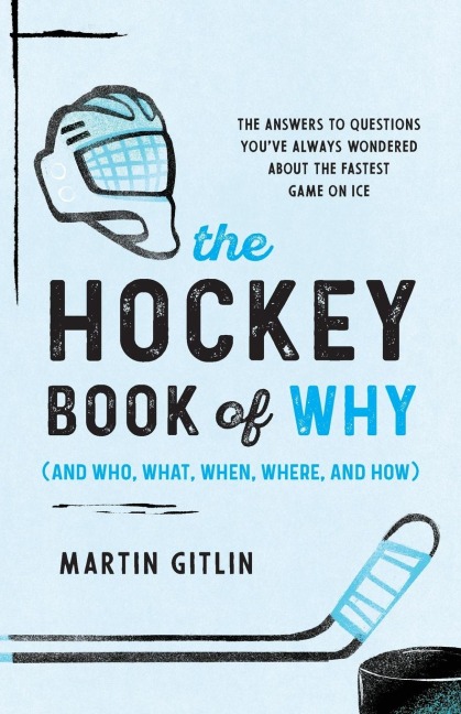 The Hockey Book of Why (and Who, What, When, Where, and How) - Martin Gitlin