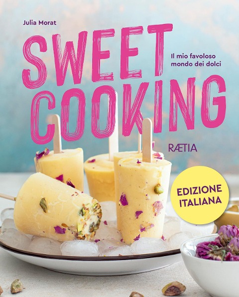 Sweet cooking. Il mio favoloso mondo dei dolci - Julia Morat