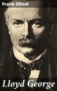 Lloyd George - Frank Dilnot