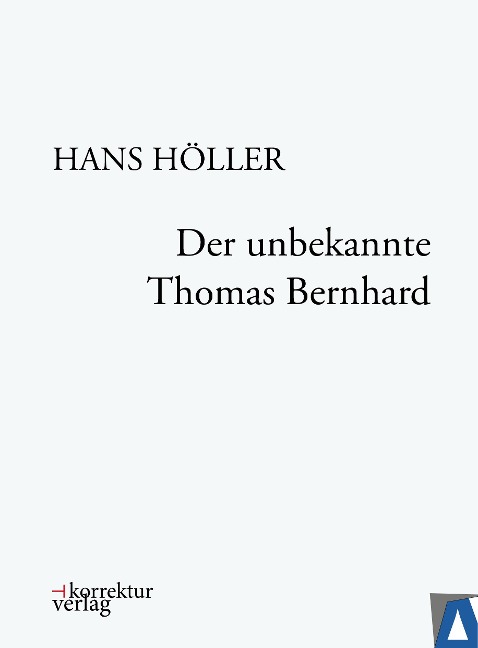 Der unbekannte Thomas Bernhard - Hans Höller