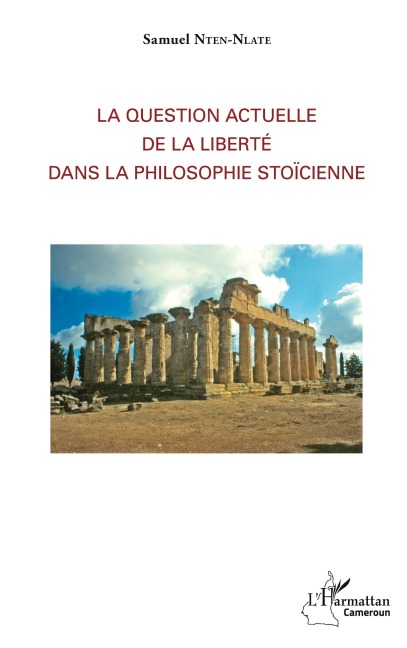 La question actuelle de la liberté dans la philosophie stoïcienne - Samuel Nten-Nlate
