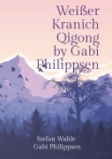 Cover-Bild zum Titel 'Weißer Kranich Qigong by Gabi Philippsen' von 'Stefan Wahle, Gabi Philippsen'