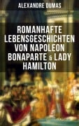 Cover-Bild zum Titel 'Romanhafte Lebensgeschichten von Napoleon Bonaparte & Lady Hamilton' von 'Alexandre Dumas'