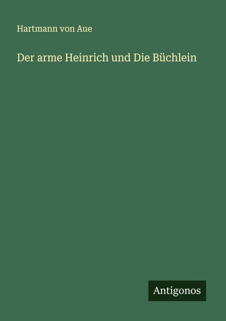 Der arme Heinrich und Die Büchlein - Hartmann Von Aue