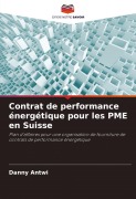 Cover-Bild zum Titel 'Contrat de performance énergétique pour les PME en Suisse' von 'Danny Antwi'