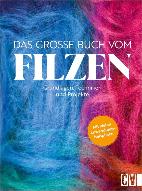Das große Buch vom Filzen - Susanne Schaadt, Astrid Olbrich, Claudia Saladin, Anne Geister-Pieper