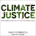 Climate Justice Lib/E: Hope, Resilience, and the Fight for a Sustainable Future - Mary Robinson