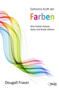 Cover-Bild zum Titel 'Geheime Kraft der Farben' von 'Dougall Fraser'