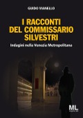 Cover-Bild zum Titel 'I racconti del commissario Silvestri. Indagini nella Venezia metropolitana' von 'Guido Vianello'