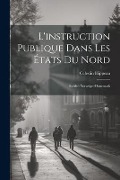 L'instruction Publique Dans Les États Du Nord: Suède--Norwége--Danemark - Celestin Hippeau