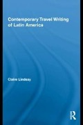 Contemporary Travel Writing of Latin America - Claire Lindsay