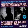 Cover-Bild zum Titel 'Pater Brown und der Sinn des Lebens - Teil 1 (Die mysteriösen Fälle von Sherlock Holmes und Pater Brown, Folge 1)' von 'Gilbert Keith Chesterton, Arthur Conan Doyle, Alice White'