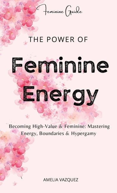 The Power of Feminine Energy - Amelia Vazquez